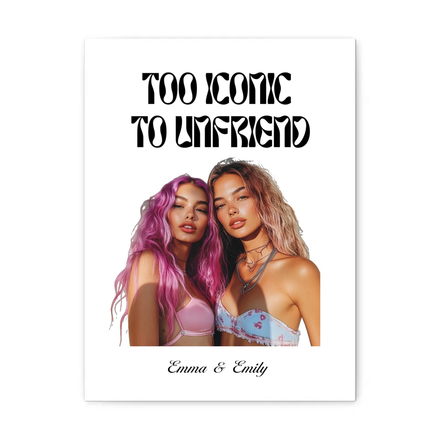 Too Iconic To Unfriend – Personalized Bestie Matte Paper Poster