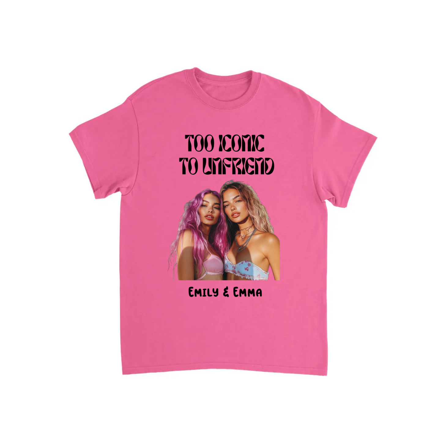 Too Iconic To Unfriend – Personalized Bestie T-shirt