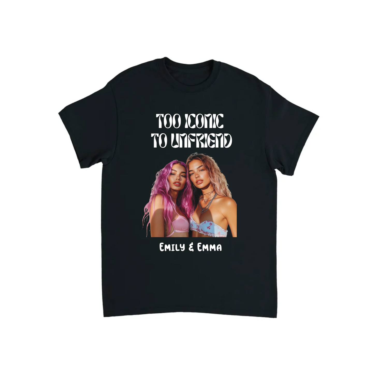 Too Iconic To Unfriend – Personalized Bestie T-shirt