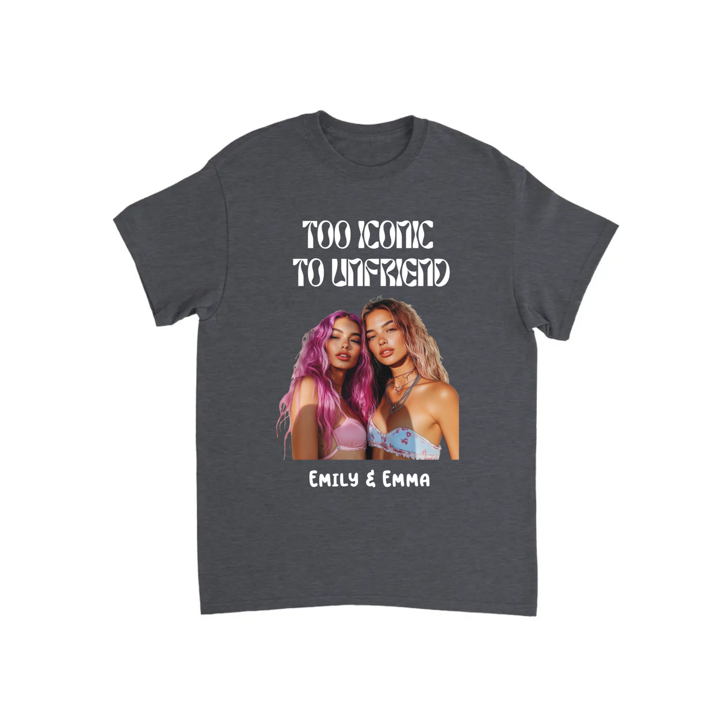 Too Iconic To Unfriend – Personalized Bestie T-shirt