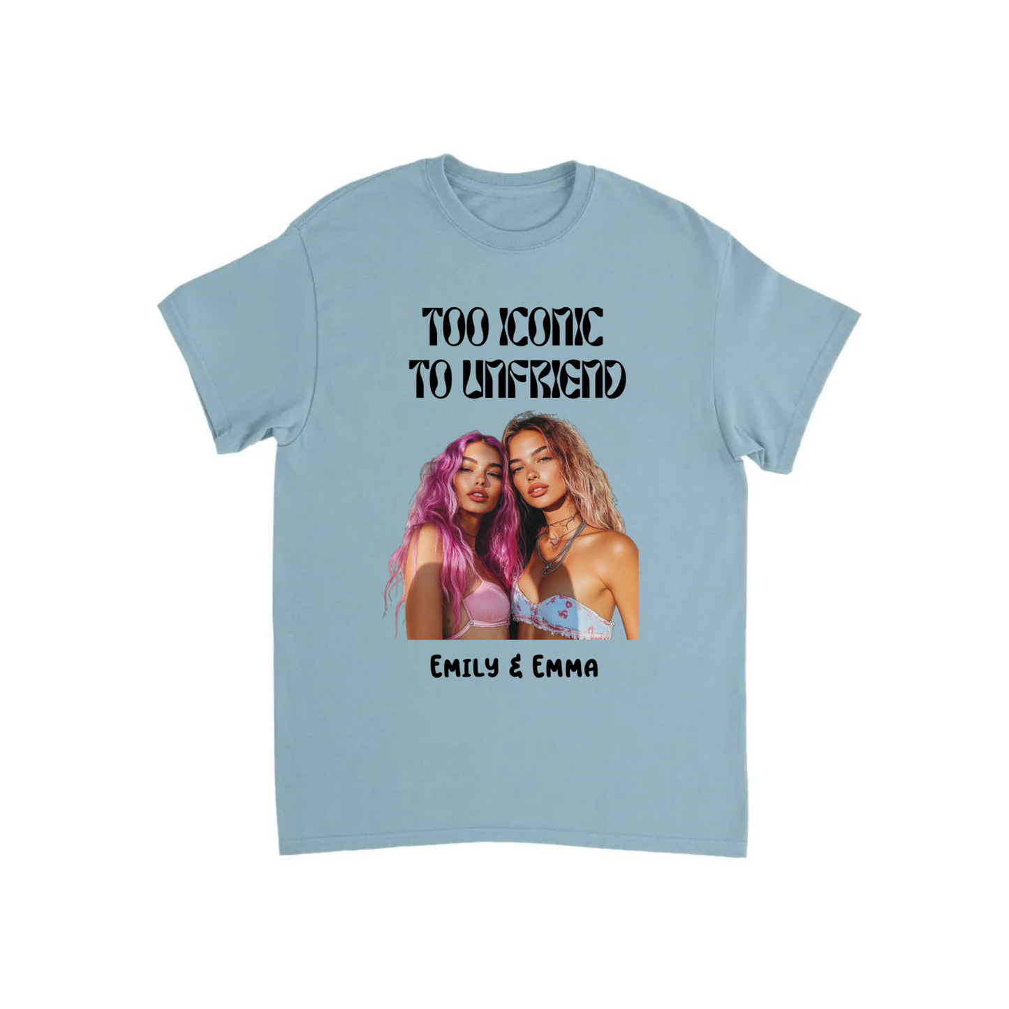Too Iconic To Unfriend – Personalized Bestie T-shirt