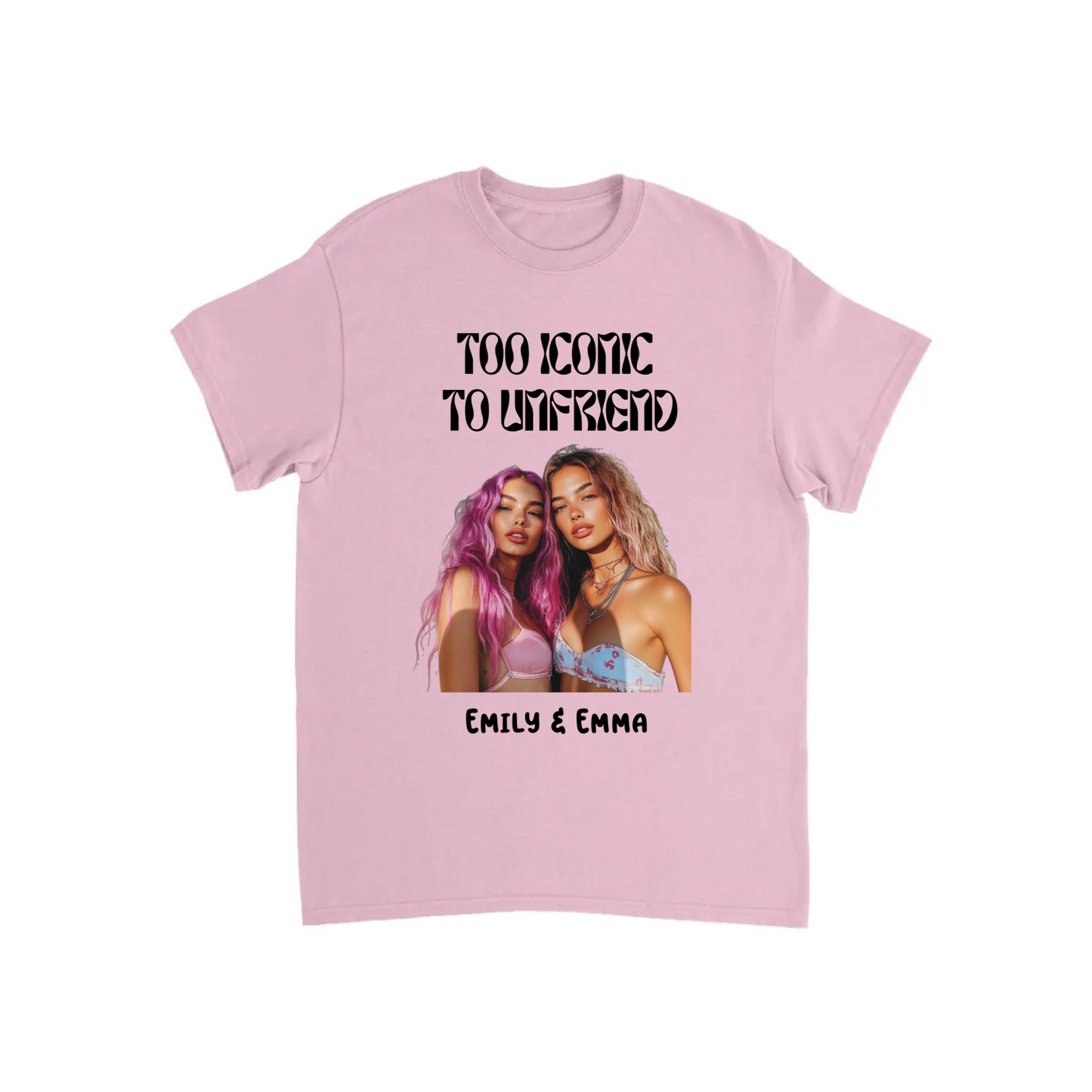 Too Iconic To Unfriend – Personalized Bestie T-shirt