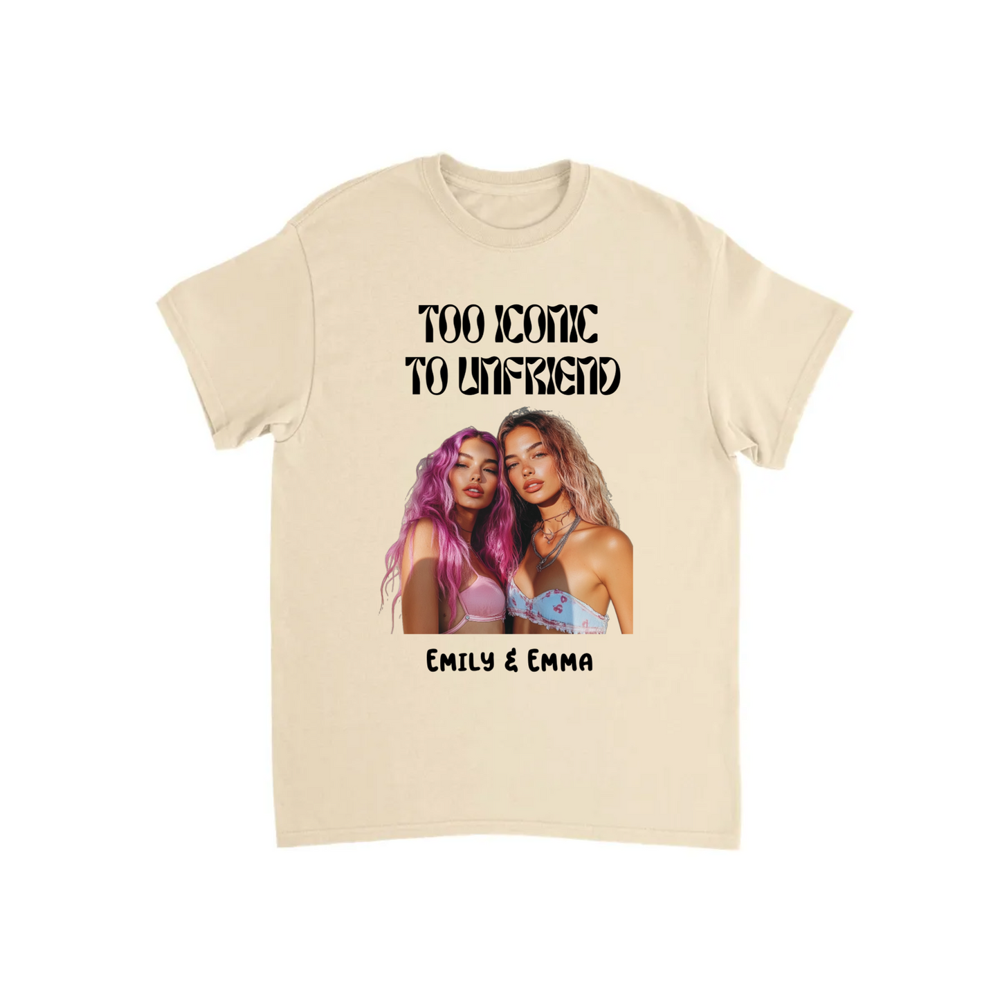 Too Iconic To Unfriend – Personalized Bestie T-shirt