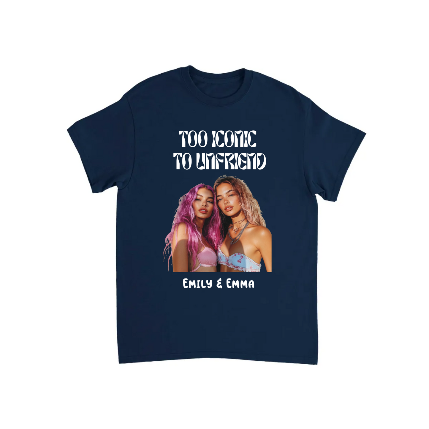 Too Iconic To Unfriend – Personalized Bestie T-shirt