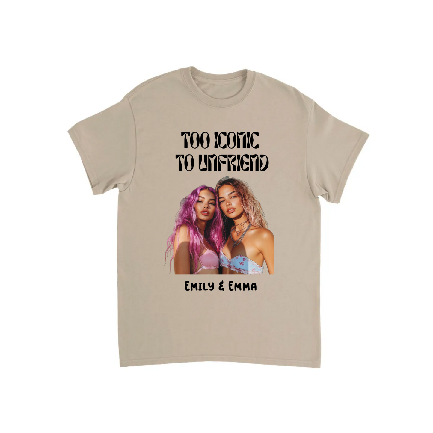 Too Iconic To Unfriend – Personalized Bestie T-shirt