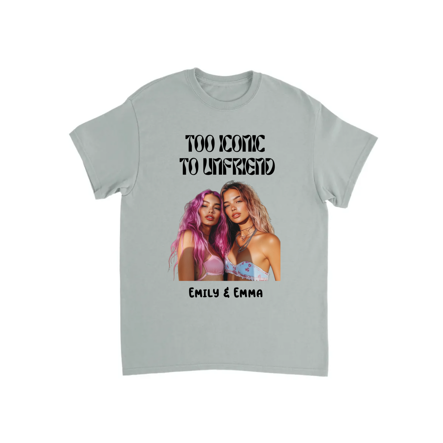 Too Iconic To Unfriend – Personalized Bestie T-shirt