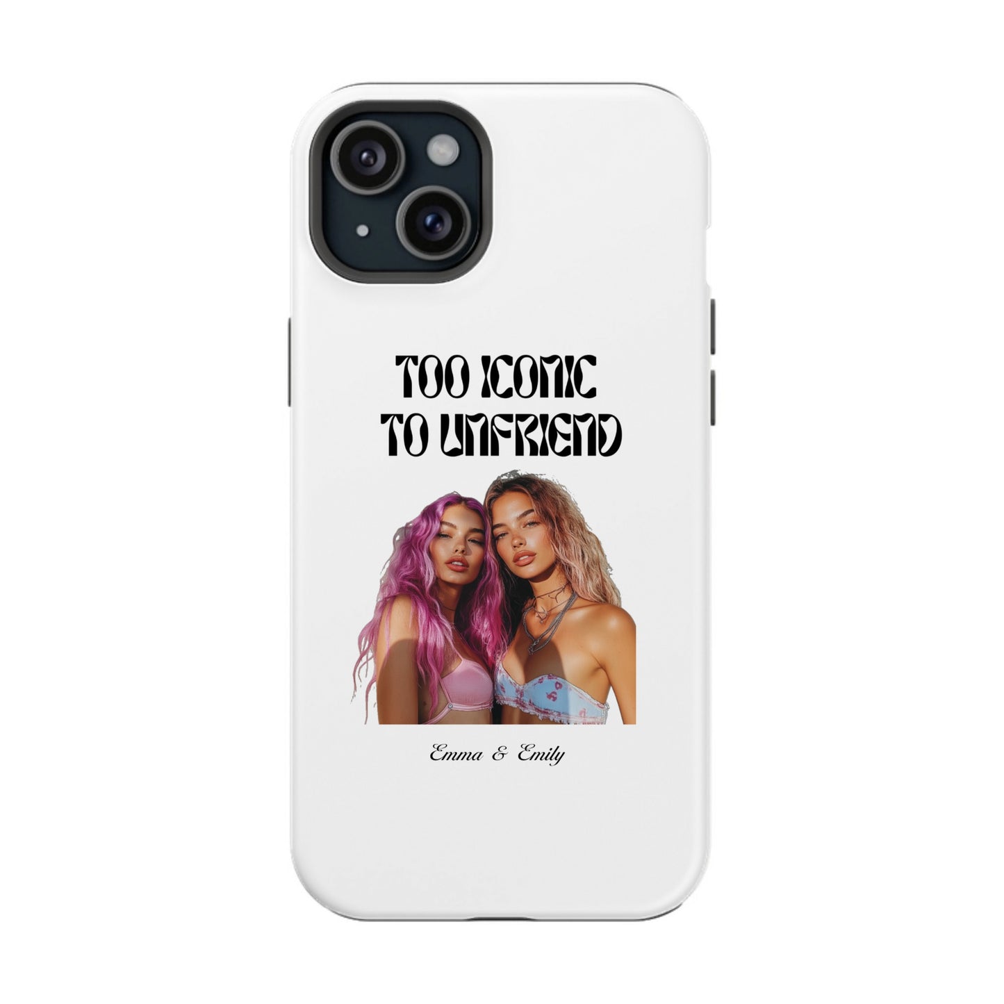 Too Iconic To Unfriend – Personalized Bestie Case