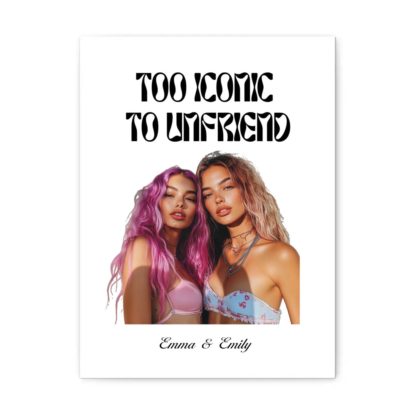 Too Iconic To Unfriend – Personalized Bestie Semi-Glossy Paper Poster
