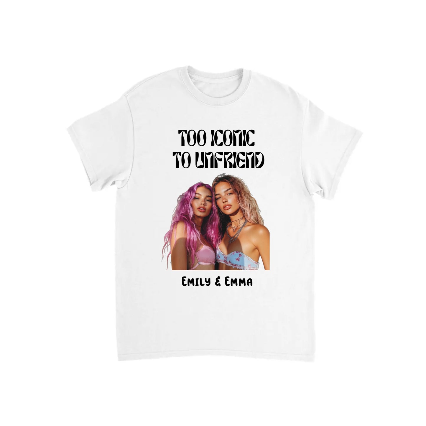 Too Iconic To Unfriend – Personalized Bestie T-shirt